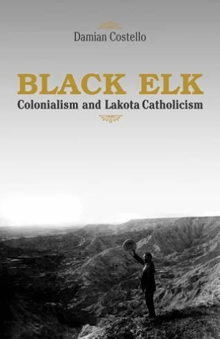 Black Elk: Colonialism and Lakota Catholicism