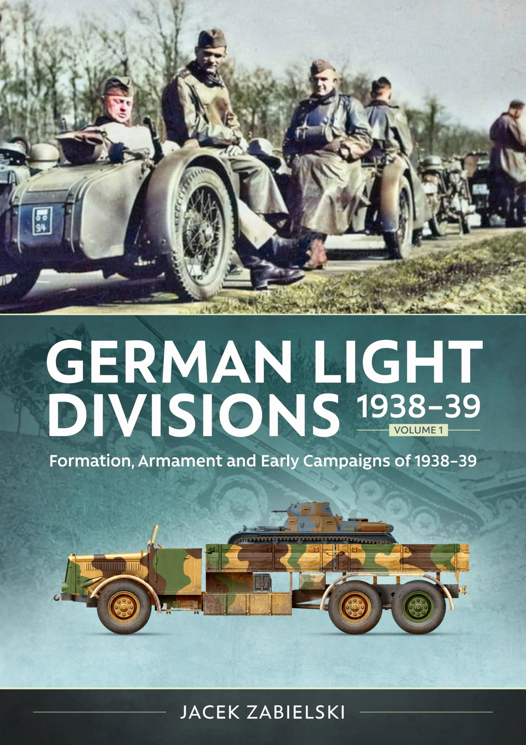 German Light Divisions 1938-39 Volume 1: Formation, Armament, and Early Campaigns of 1938-39