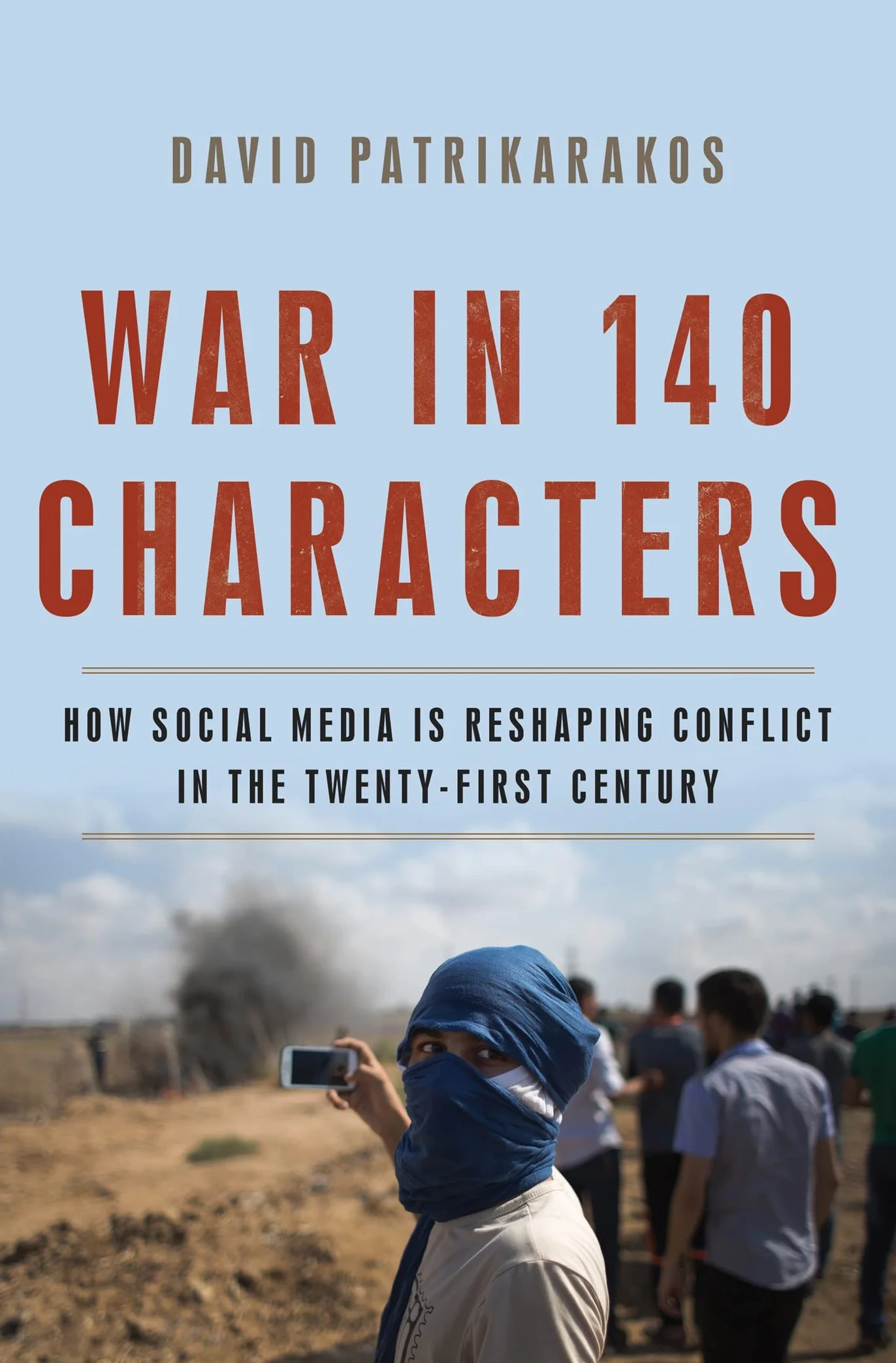 War in 140 Characters: How Social Media Is Reshaping Conflict in the Twenty-First Century